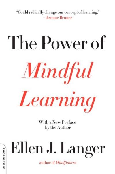 The Power of Mindful Learning - Ellen Langer - Books - Hachette Books - 9780738219080 - April 5, 2016