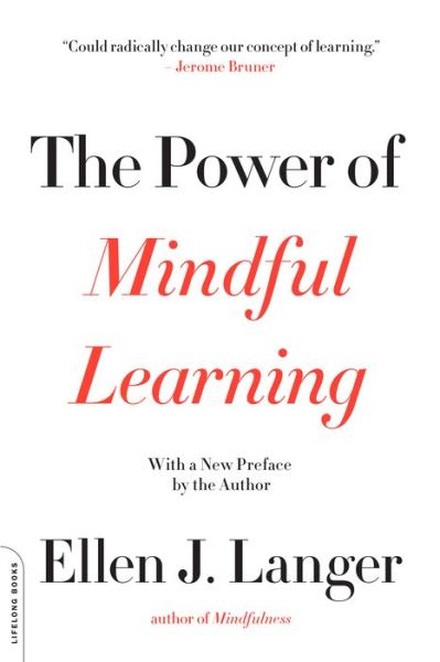 The Power of Mindful Learning - Ellen Langer - Books - Hachette Books - 9780738219080 - April 5, 2016