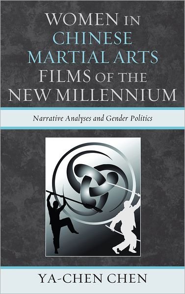 Cover for Ya-chen Chen · Women in Chinese Martial Arts Films of the New Millennium: Narrative Analyses and Gender Politics (Gebundenes Buch) (2012)