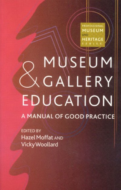 Museum and Gallery Education: A Manual of Good Practice - Hazel Moffat - Books - AltaMira Press,U.S. - 9780742504080 - March 9, 2000