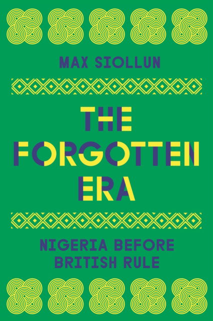 Cover for Max Siollun · The Forgotten Era: Nigeria Before British Rule (Hardcover Book) (2025)