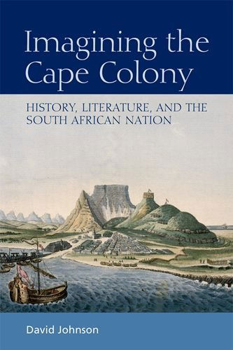 Cover for David Johnson · Imagining the Cape Colony - History  Literature  and the South African Nation (Inbunden Bok) (2011)