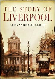 Cover for Alexander Tulloch · The Story of Liverpool (Paperback Book) [UK edition] (2008)