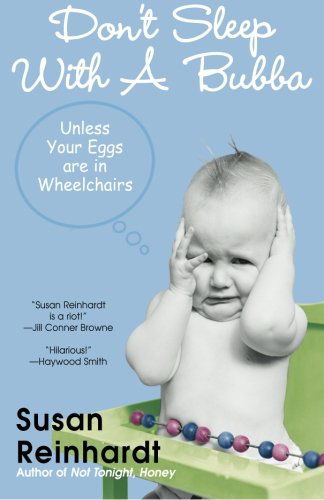 Cover for Susan Reinhardt · Don't Sleep with a Bubba: Unless Your Eggs Are in Wheelchairs (Paperback Book) (2007)