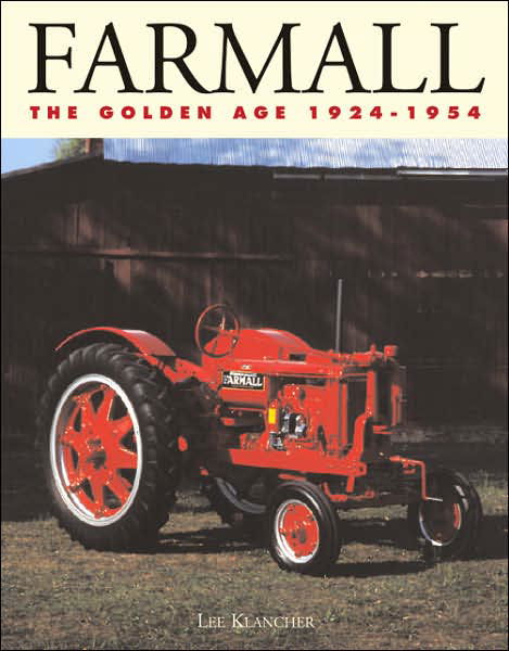 Farmall: the Golden Age 1924-1954: The Golden Age 1924-1954: the Golden Age 1924-1954 - Lee Klancher - Books - Motorbooks International - 9780760308080 - June 20, 2002