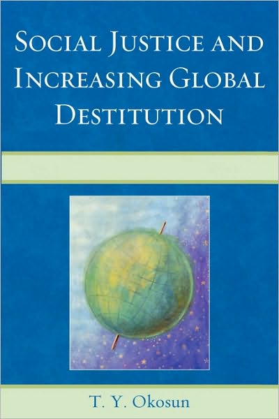 Cover for Okosun, T. Y., Northeastern Illinois Uni · Social Justice and Increasing Global Destitution (Paperback Book) (2009)