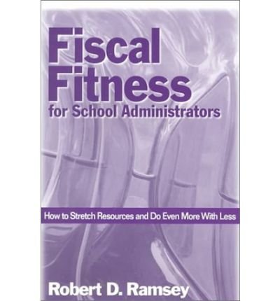 Fiscal Fitness for School Administrators: How to Stretch Resources and Do Even More With Less - Robert D. Ramsey - Books - SAGE Publications Inc - 9780761976080 - November 28, 2000