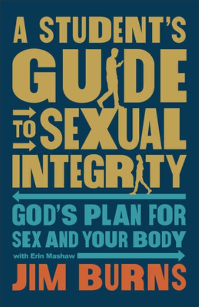 Cover for Jim Burns · A Student's Guide to Sexual Integrity: God's Plan for Sex and Your Body (Taschenbuch) (2024)