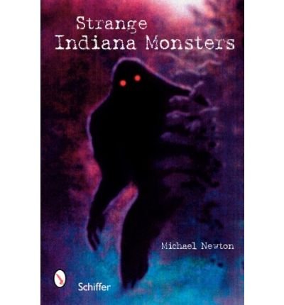 Strange Indiana Monsters - Michael Newton - Bøger - Schiffer Publishing Ltd - 9780764326080 - 7. december 2006