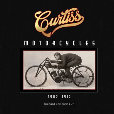 Richard Leisenring · Curtiss Motorcycles: 1902–1912 (Hardcover Book) (2024)