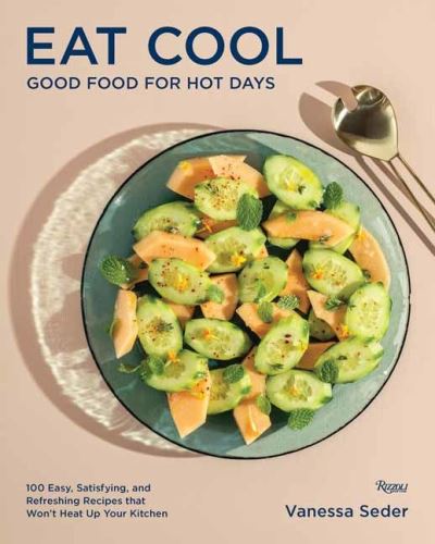 Cover for Vanessa Seder · Eat Cool: Good Food for Hot Days: 100 Easy, Satisfying, and Refreshing Recipes that Won't Heat Up Your Kitchen (Hardcover Book) (2024)