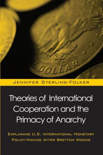 Cover for Jennifer Sterling-folker · Theories of International Cooperation and the Primacy of Anarchy: Explaining U.s. International Policy-making After Bretton Woods (Suny Series in Global Politics) (Taschenbuch) (2002)