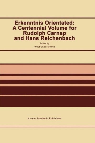 Cover for Rudolf Carnap · Erkenntnis Orientated: A Centennial Volume for Rudolf Carnap and Hans Reichenbach (Hardcover Book) [Reprinted from `ERKENNTNIS', 35: 1-3, 1991 edition] (1991)