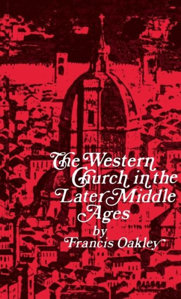 Cover for Francis Oakley · The Western Church in the Later Middle Ages (Inbunden Bok) (1979)