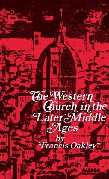 Cover for Francis Oakley · The Western Church in the Later Middle Ages (Hardcover bog) (1979)