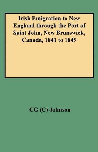 Cover for Cg Johnson · Irish Emigration to New England Through the Port of Saint John, New Brunswick, Canada, 1841 to 1849 (Paperback Bog) (2009)
