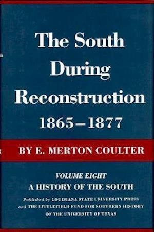 The South During Reconstruction, 1865-1877: A History of the South - A History of the South - E. Merton Coulter - Books - Louisiana State University Press - 9780807100080 - June 30, 1947