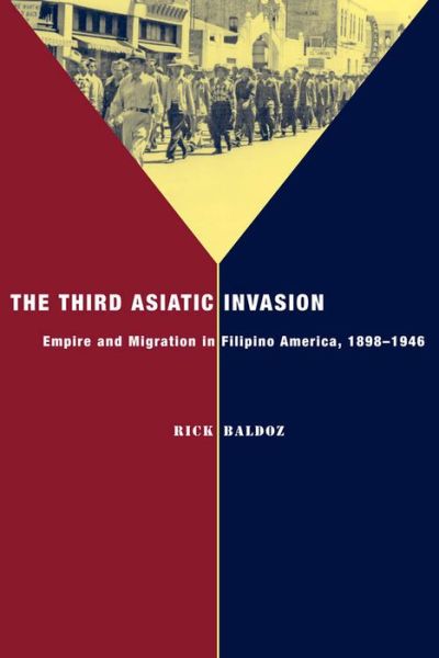 Cover for Rick Baldoz · The Third Asiatic Invasion: Empire and Migration in Filipino America, 1898-1946 - Nation of Nations (Hardcover Book) (2011)