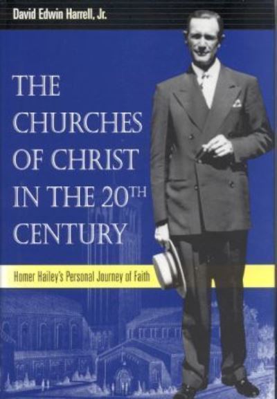 Cover for David Edwin Harrell · The Churches of Christ in the 20th Century: Homer Hailey's Personal Journey of Faith - Religion and American Culture (Hardcover Book) (2000)