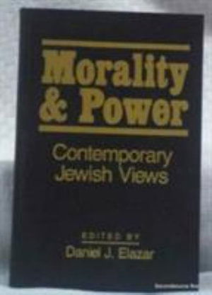 Cover for Daniel J. Elazar · Morality and Power: Contemporary Jewish Views - Jerusalem Center for Public Affairs / Center for Jewish Community Studies Series (Hardcover Book) (1989)