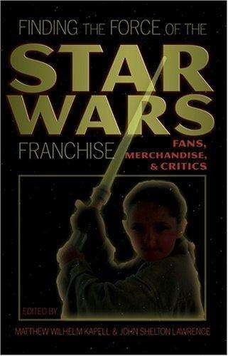 Cover for Finding the Force of the Star Wars Franchise: Fans, Merchandise, and Critics - Popular Culture and Everyday Life (Hardcover Book) [2 Revised edition] (2006)