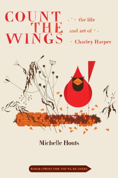 Cover for Michelle Houts · Count the Wings: The Life and Art of Charley Harper - Biographies for Young Readers (Paperback Book) (2018)