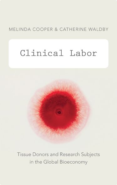 Cover for Melinda Cooper · Clinical Labor: Tissue Donors and Research Subjects in the Global Bioeconomy - Experimental Futures (Gebundenes Buch) (2014)