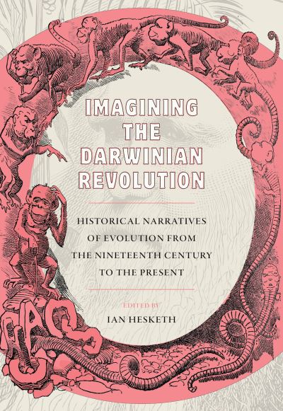 Imagining the Darwinian Revolution from the Nineteenth Century to the Present - Ian Hesketh - Books - University of Pittsburgh Press - 9780822947080 - September 28, 2022