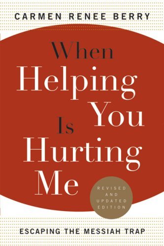 Cover for Carmen Renee Berry · When Helping You Is Hurting Me: Escaping the Messiah Trap (Pocketbok) [Rev Upd Su edition] (2003)