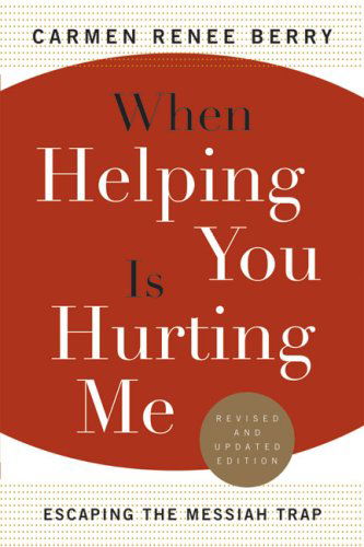 Cover for Carmen Renee Berry · When Helping You Is Hurting Me: Escaping the Messiah Trap (Taschenbuch) [Rev Upd Su edition] (2003)