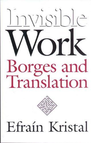 Cover for Efrain Kristal · Invisible Work: Borges and Translation (Paperback Book) (2002)
