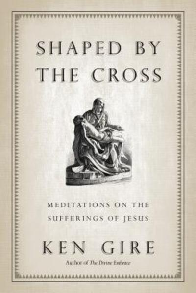 Shaped by the Cross - Ken Gire - Other - INTERVARSITY PRESS - 9780830838080 - November 18, 2011