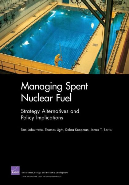 Cover for Tom LaTourrette · Managing Spent Nuclear Fuel: Strategy Alternatives and Policy Implications (Paperback Book) (2011)