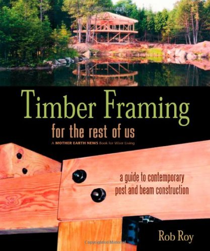 Cover for Rob Roy · Timber Framing for the Rest of Us: A Guide to Contemporary Post and Beam Construction - Mother Earth News Wiser Living Series (Taschenbuch) (2004)