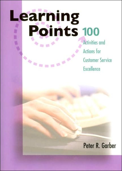 100 Activities / Actions Customer Service Excellence - Learning Points - Peter R. Garber - Książki - HRD Press Inc.,U.S. - 9780874258080 - 1 listopada 2004