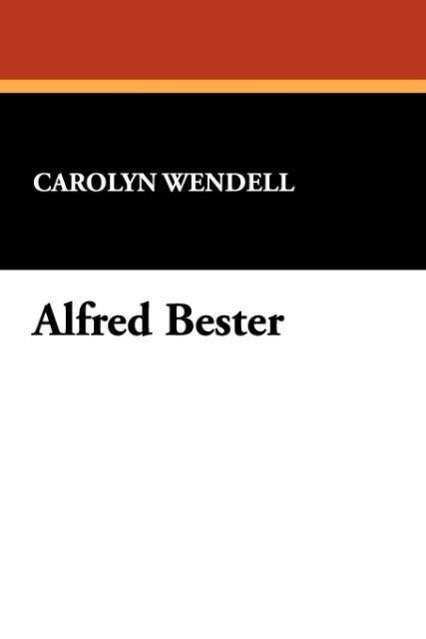 Cover for Carolyn Wendell · Alfred Bester: a Study of the Works of Alfred Bester (Starmont Reader's Guide) (Taschenbuch) [Annotated edition] (2008)