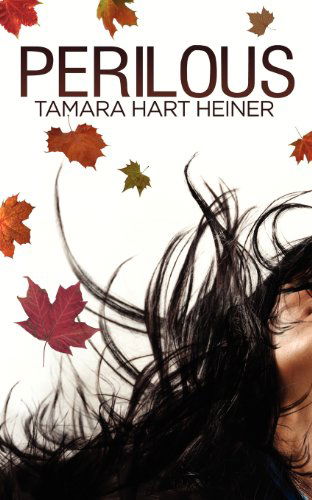 Perilous (Ya Suspense) - Tamara Hart Heiner - Books - WiDo Publishing - 9780979607080 - November 1, 2010