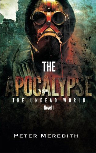 Cover for Peter Meredith · The Apocalypse: the Undead World Novel 1 (Volume 1) (Paperback Book) (2013)