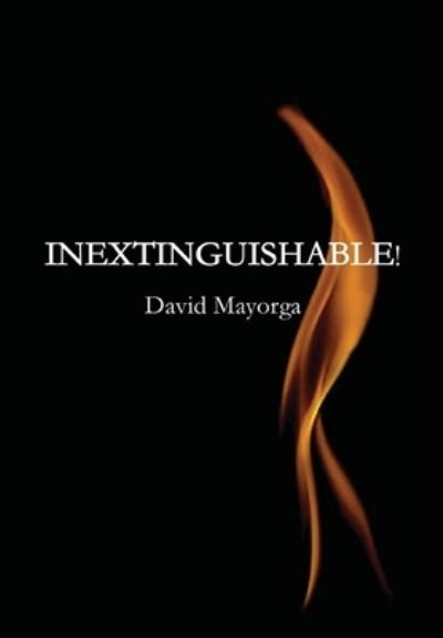 Cover for David Mayorga · Inextinguishable! (Hardcover Book) (2019)