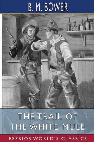 The Trail of the White Mule (Esprios Classics) - B M Bower - Bücher - Blurb - 9781006230080 - 26. April 2024