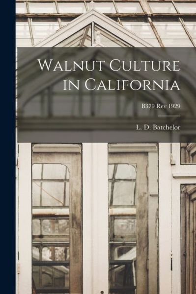 Cover for L D (Leon Dexter) B 1884 Batchelor · Walnut Culture in California; B379 rev 1929 (Taschenbuch) (2021)