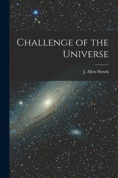 Cover for J Allen (Joseph Allen) 1910- Hynek · Challenge of the Universe (Paperback Book) (2021)