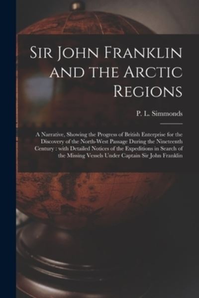 Cover for P L (Peter Lund) 1814-1897 Simmonds · Sir John Franklin and the Arctic Regions [microform] (Paperback Book) (2021)