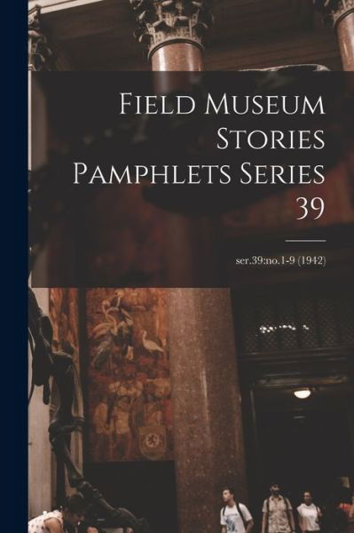 Field Museum Stories Pamphlets Series 39; ser.39 - Anonymous - Bücher - Hassell Street Press - 9781014837080 - 9. September 2021