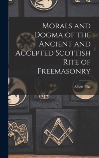 Cover for Albert Pike · Morals and Dogma of the Ancient and Accepted Scottish Rite of Freemasonry (Book) (2022)