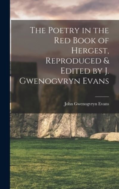 Cover for John Gwenogvryn Evans · Poetry in the Red Book of Hergest, Reproduced &amp; Edited by J. Gwenogvryn Evans (Book) (2022)