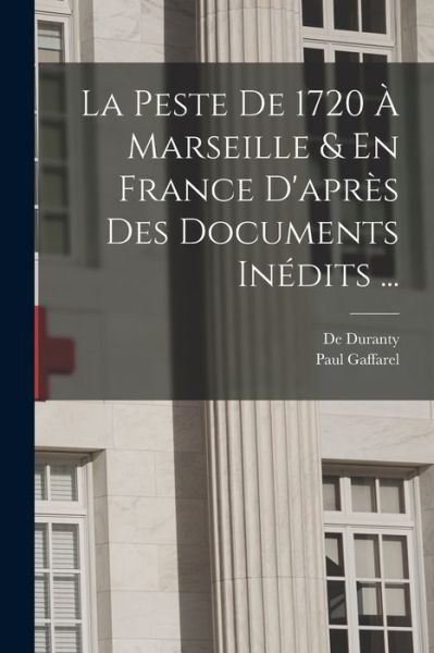 Cover for Paul Gaffarel · Peste de 1720 À Marseille &amp; en France d'après des Documents Inédits ... (Book) (2022)