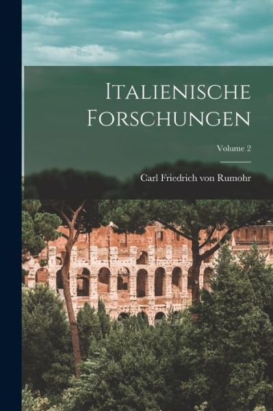 Cover for Carl Friedrich Von Rumohr · Italienische Forschungen; Volume 2 (Book) (2022)