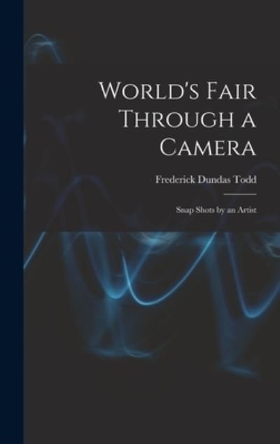 Cover for Frederick Dundas Todd · World's Fair Through a Camera (Book) (2022)