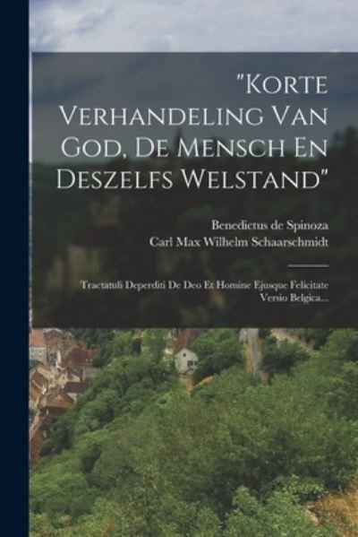 Cover for Baruch Spinoza · Korte Verhandeling Van God, de Mensch en Deszelfs Welstand (Book) (2022)